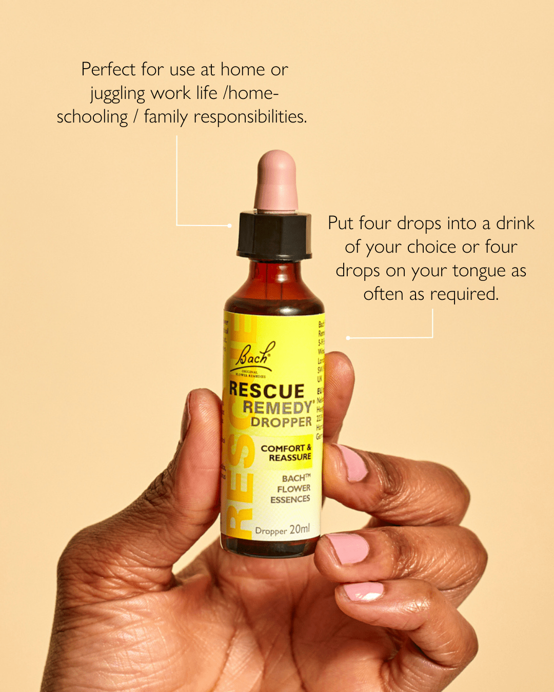 Infographic of a hand holding the Rescue® Remedy Dropper 20ml and two sentences that says"Perfect for use at  home or juggling work life/home-schooling/family responsabilities"  and "Put four drops into a drink of your choice or four drops on your tongue as often as required".